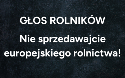 Głos rolników – Nie sprzedawajcie europejskiego rolnictwa!